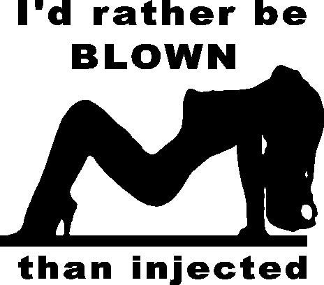 I'd rather be blown than injected sexy girl decal sticker decals